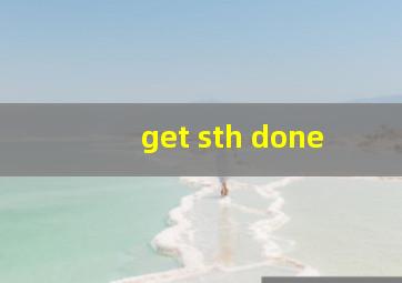 get sth done